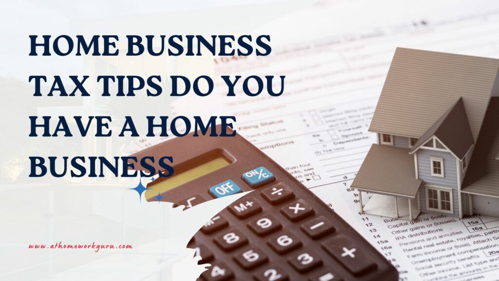 Home Business Tax Tips Do You Have a Home Business