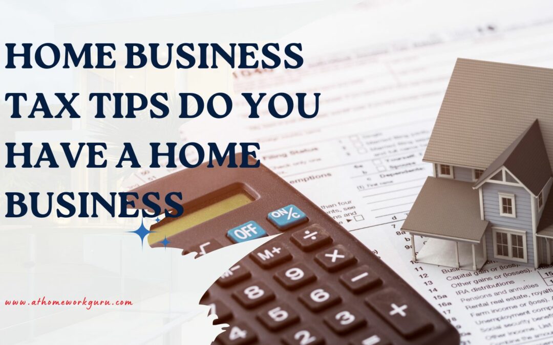 Home Business Tax Tips Do You Have a Home Business