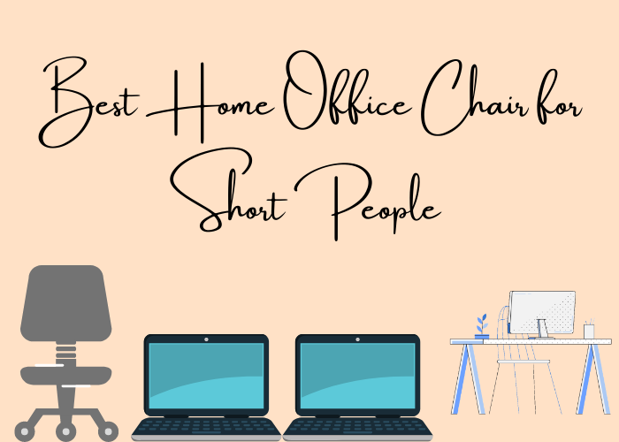 Best Home Office Chair for Short People