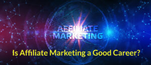 is affiliate marketing a good career