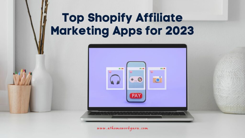 Top Shopify Affiliate Marketing Apps for 2023